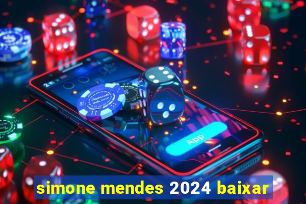 simone mendes 2024 baixar